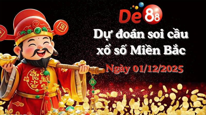 DE88 Dự đoán soi cầu xổ số miền Bắc hôm nay ngày 01/12/2025 [Đỉnh Nhất]